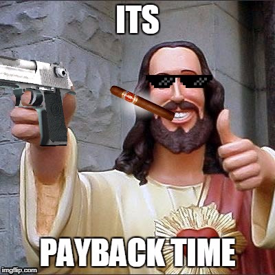 Jesus wants revenge | image tagged in memes | made w/ Imgflip meme maker
