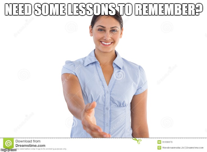 NEED SOME LESSONS TO REMEMBER? | made w/ Imgflip meme maker