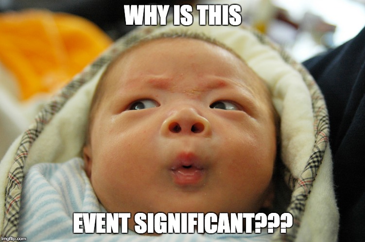 WHY IS THIS; EVENT SIGNIFICANT??? | image tagged in double chin | made w/ Imgflip meme maker