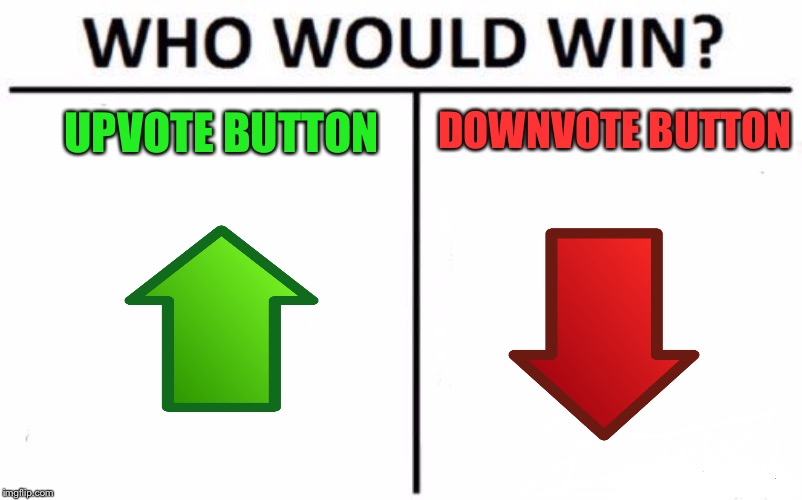 Who would win? *Comments* | UPVOTE BUTTON; DOWNVOTE BUTTON | image tagged in memes,who would win | made w/ Imgflip meme maker