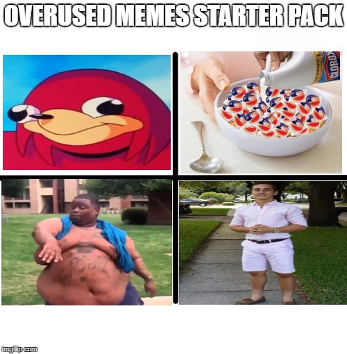 Blank Starter Pack | OVERUSED MEMES STARTER PACK | image tagged in memes,blank starter pack | made w/ Imgflip meme maker