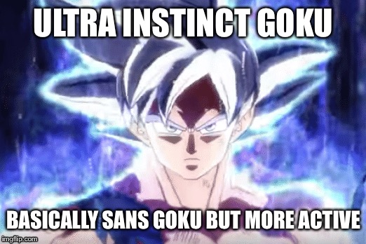 Ultra Instinct Goku | ULTRA INSTINCT GOKU; BASICALLY SANS GOKU BUT MORE ACTIVE | image tagged in goku,ultra instinct,dragon ball super | made w/ Imgflip meme maker
