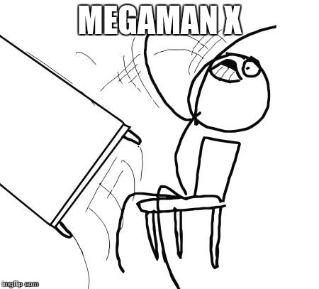 Table Flip Guy Meme | MEGAMAN X | image tagged in memes,table flip guy | made w/ Imgflip meme maker