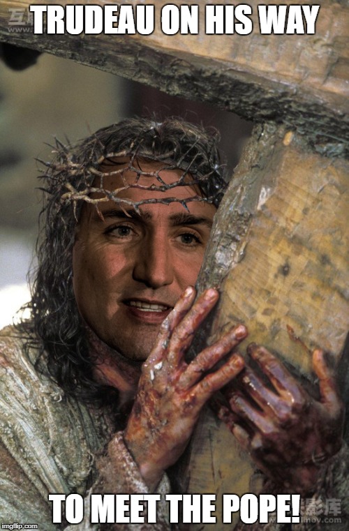 TRUDEAU ON HIS WAY; TO MEET THE POPE! | image tagged in trudeau | made w/ Imgflip meme maker
