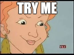 TRY ME | image tagged in ms frizzle | made w/ Imgflip meme maker