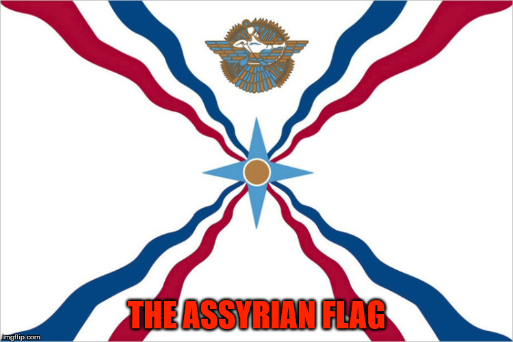 THE ASSYRIAN FLAG | made w/ Imgflip meme maker