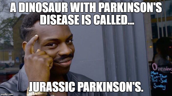 Roll Safe Think About It Meme | A DINOSAUR WITH PARKINSON'S DISEASE IS CALLED... JURASSIC PARKINSON'S. | image tagged in memes,roll safe think about it | made w/ Imgflip meme maker