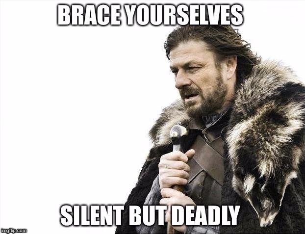 Brace YourSelves | image tagged in silent | made w/ Imgflip meme maker