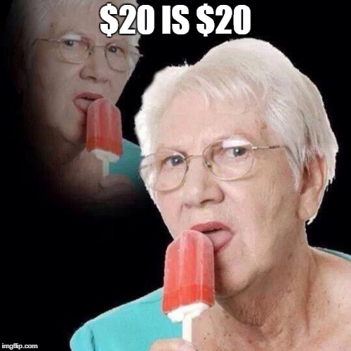 When that social security check hasnt come in | $20 IS $20 | image tagged in old lady licking popsicle,funny memes,old people,old,popsicle,desperate | made w/ Imgflip meme maker
