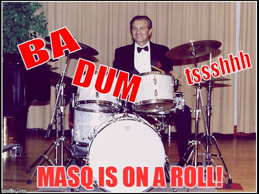 MASQ IS ON A ROLL! | made w/ Imgflip meme maker