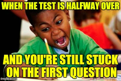 When you're still single it feels like... | WHEN THE TEST IS HALFWAY OVER; AND YOU'RE STILL STUCK ON THE FIRST QUESTION | image tagged in writing,dating | made w/ Imgflip meme maker