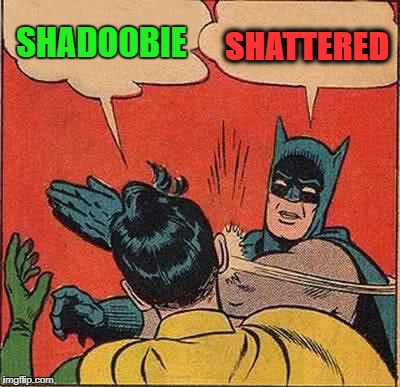 His brain been battered.. well at least his jaw has | SHADOOBIE; SHATTERED | image tagged in memes,batman slapping robin | made w/ Imgflip meme maker