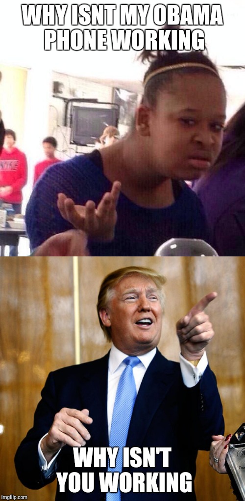WHY ISNT MY OBAMA PHONE WORKING; WHY ISN'T YOU WORKING | image tagged in trump | made w/ Imgflip meme maker