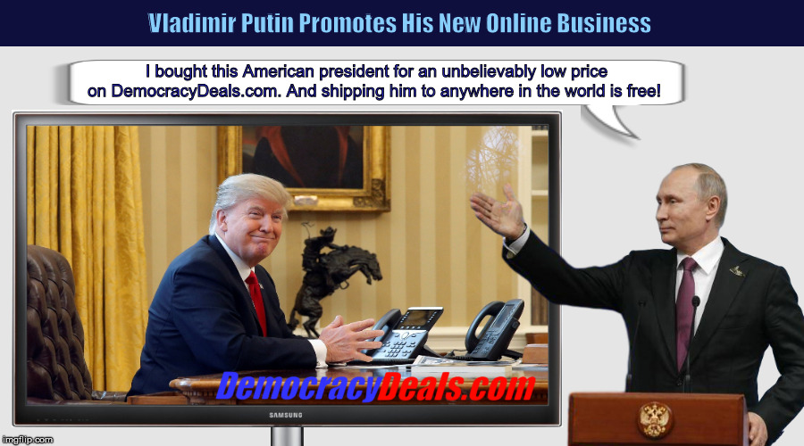 Vladimir Putin Promotes His New Online Business
 | image tagged in donald trump,vladimir putin,russia investigation,funny,memes,collusion | made w/ Imgflip meme maker
