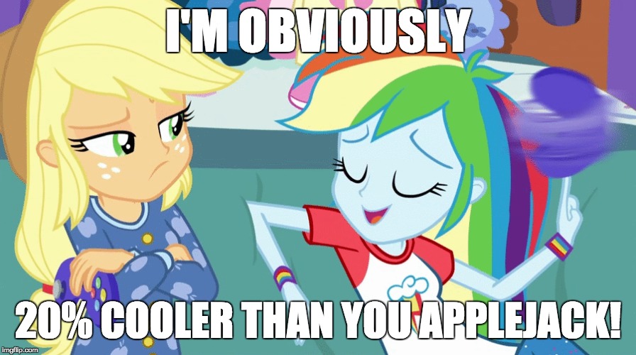 Rainbow loves to brag! | I'M OBVIOUSLY; 20% COOLER THAN YOU APPLEJACK! | image tagged in memes,my little pony,equestria girls,rainbow dash,applejack | made w/ Imgflip meme maker
