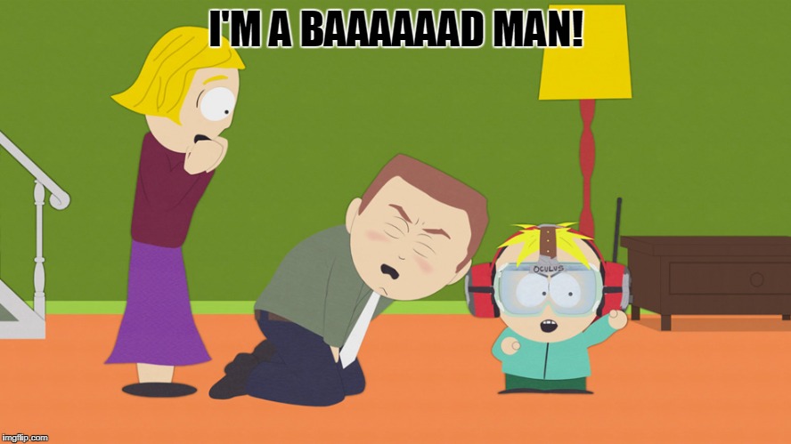 I'M A BAAAAAAD MAN! | image tagged in bad man butters | made w/ Imgflip meme maker