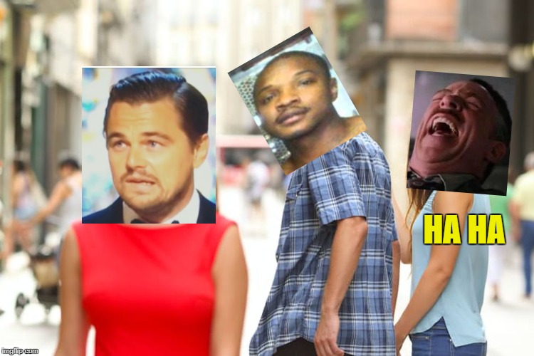 Distracted Boyfriend Meme | HA HA | image tagged in memes,distracted boyfriend | made w/ Imgflip meme maker