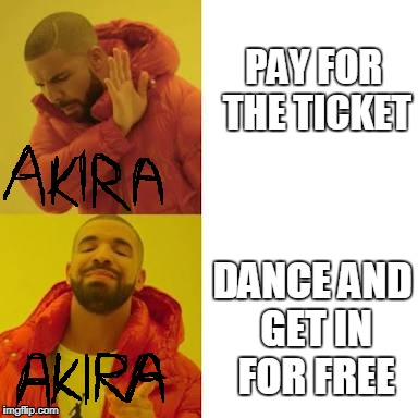 Drake No/Yes | PAY FOR THE TICKET; DANCE AND GET IN FOR FREE | image tagged in drake no/yes | made w/ Imgflip meme maker