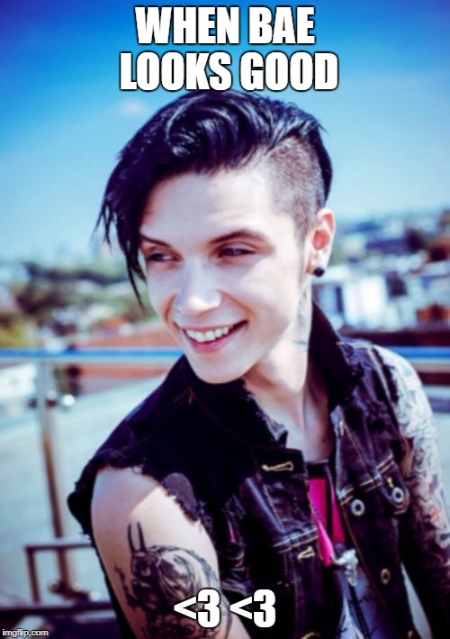 WHEN BAE LOOKS GOOD; <3 <3 | image tagged in andy_biersack | made w/ Imgflip meme maker