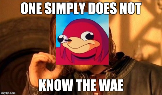 One Does Not Simply Meme | ONE SIMPLY DOES NOT; KNOW THE WAE | image tagged in memes,one does not simply | made w/ Imgflip meme maker