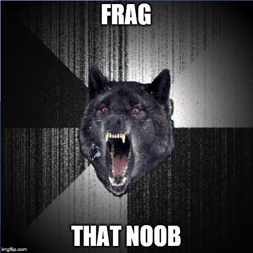 FRAG THAT NOOB | made w/ Imgflip meme maker