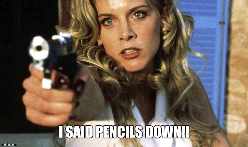 Test Is Over | I SAID PENCILS DOWN!! | image tagged in pencils,guns,teacher | made w/ Imgflip meme maker