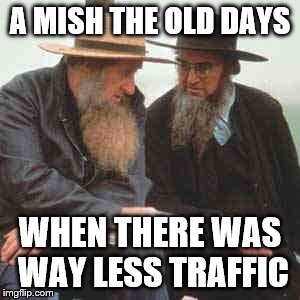 A MISH THE OLD DAYS WHEN THERE WAS WAY LESS TRAFFIC | made w/ Imgflip meme maker