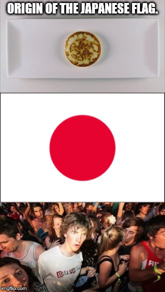 ORIGIN OF THE JAPANESE FLAG. | image tagged in pancake,japanese flag,sudden clarity clarence | made w/ Imgflip meme maker