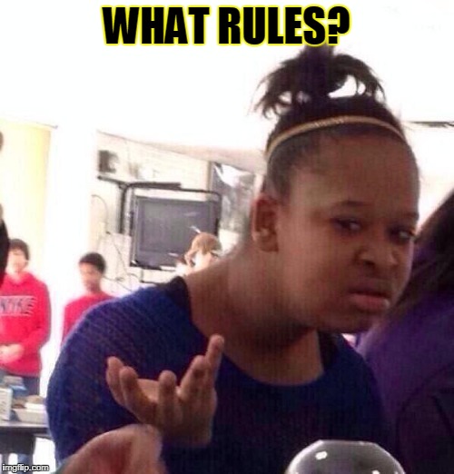 Black Girl Wat Meme | WHAT RULES? | image tagged in memes,black girl wat | made w/ Imgflip meme maker