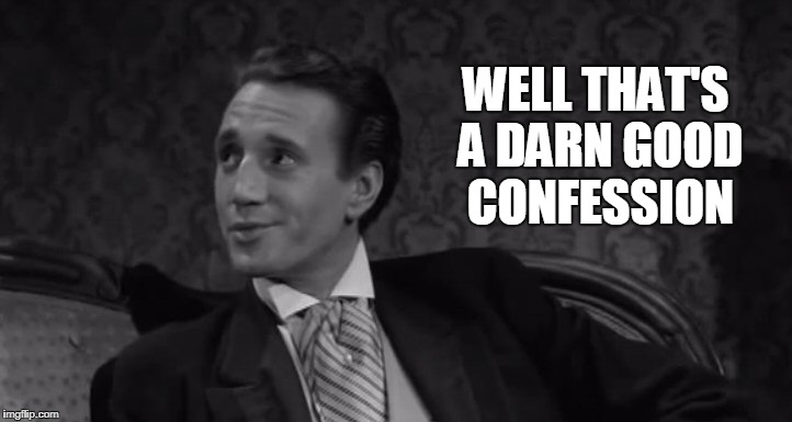 Roy Scheider | WELL THAT'S A DARN GOOD CONFESSION | image tagged in roy scheider | made w/ Imgflip meme maker