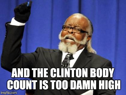 Too Damn High Meme | AND THE CLINTON BODY COUNT IS TOO DAMN HIGH | image tagged in memes,too damn high | made w/ Imgflip meme maker