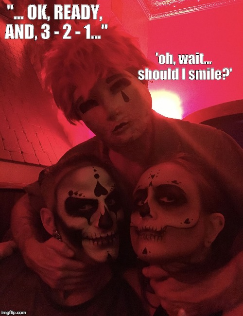 'oh, wait... should I smile?'; "... OK, READY, AND, 3 - 2 - 1..." | image tagged in day of the dead | made w/ Imgflip meme maker