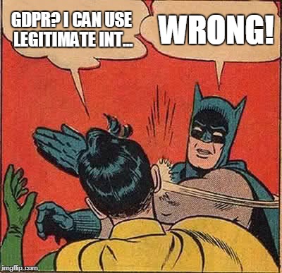 Batman Slapping Robin Meme | GDPR? I CAN USE LEGITIMATE INT... WRONG! | image tagged in memes,batman slapping robin | made w/ Imgflip meme maker