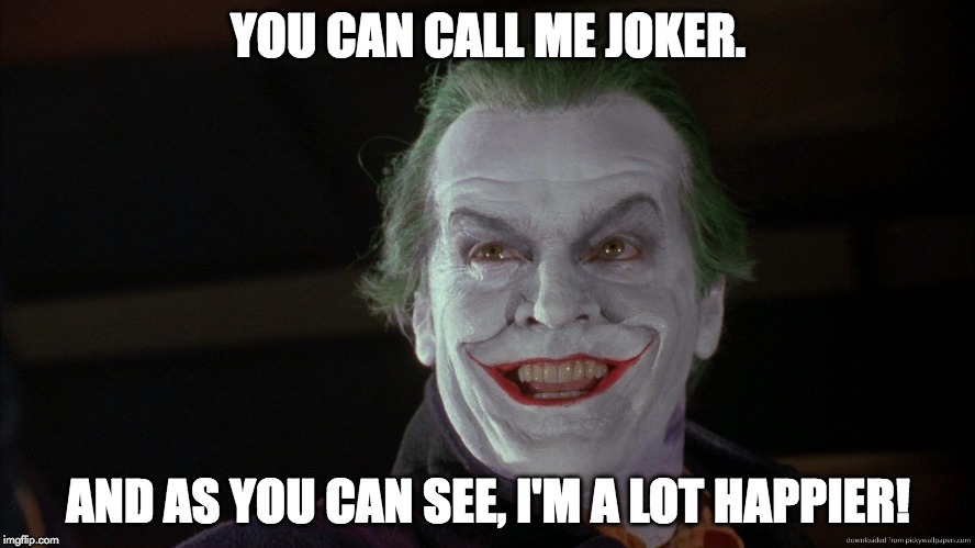 Friday Feeling Joker | YOU CAN CALL ME JOKER. AND AS YOU CAN SEE, I'M A LOT HAPPIER! | image tagged in friday feeling joker | made w/ Imgflip meme maker