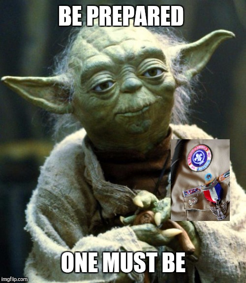 Star Wars Yoda Meme | BE PREPARED ONE MUST BE | image tagged in memes,star wars yoda | made w/ Imgflip meme maker