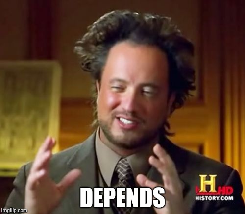 Ancient Aliens Meme | DEPENDS | image tagged in memes,ancient aliens | made w/ Imgflip meme maker