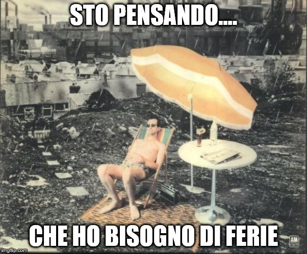 STO PENSANDO.... CHE HO BISOGNO DI FERIE | made w/ Imgflip meme maker