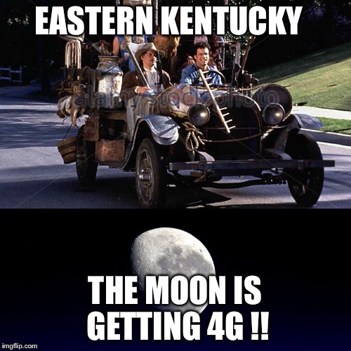 EASTERN KENTUCKY; THE MOON IS GETTING 4G !! | image tagged in 4g | made w/ Imgflip meme maker