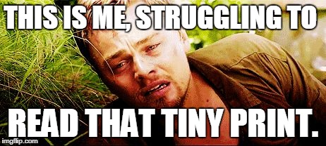the struggle | THIS IS ME, STRUGGLING TO READ THAT TINY PRINT. | image tagged in the struggle | made w/ Imgflip meme maker
