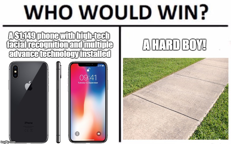 Memes | A $1,149 phone with high-tech facial recognition and multiple advance technology installed; A HARD BOY! | image tagged in iphone x | made w/ Imgflip meme maker