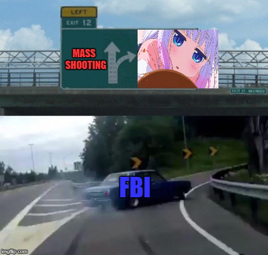 Meme valley | MASS
 SHOOTING; FBI | image tagged in memes,left exit 12 off ramp | made w/ Imgflip meme maker