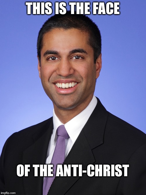 I HATE HIM! | THIS IS THE FACE; OF THE ANTI-CHRIST | image tagged in memes,ajit pai,net neutrality | made w/ Imgflip meme maker