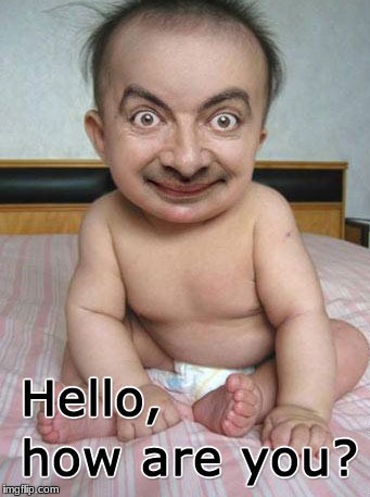Hello.... | image tagged in mr bean | made w/ Imgflip meme maker