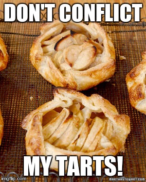 Don't Conflict My Tarts!!! | DON'T CONFLICT; MY TARTS! | image tagged in apple tarts,memes,food | made w/ Imgflip meme maker