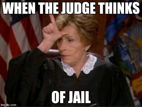 Judge Judy Loser | WHEN THE JUDGE THINKS; OF JAIL | image tagged in judge judy loser | made w/ Imgflip meme maker