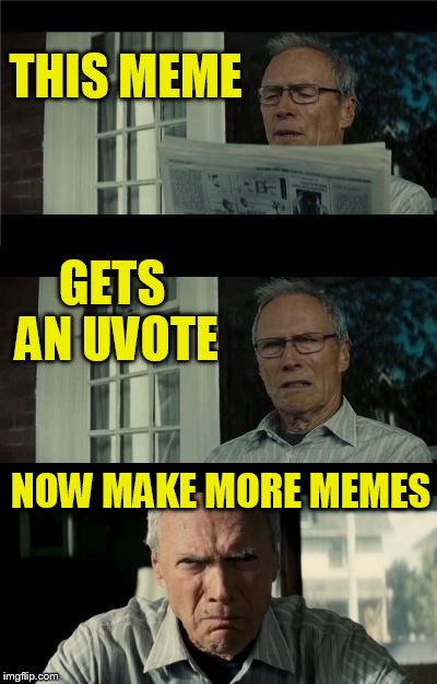 Bad Eastwood Pun | THIS MEME GETS AN UVOTE NOW MAKE MORE MEMES | image tagged in bad eastwood pun | made w/ Imgflip meme maker