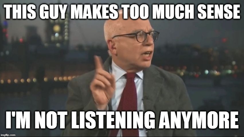 THIS GUY MAKES TOO MUCH SENSE; I'M NOT LISTENING ANYMORE | image tagged in wolfe can't hear | made w/ Imgflip meme maker