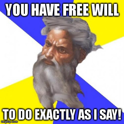 Advice God Meme | YOU HAVE FREE WILL TO DO EXACTLY AS I SAY! | image tagged in memes,advice god | made w/ Imgflip meme maker