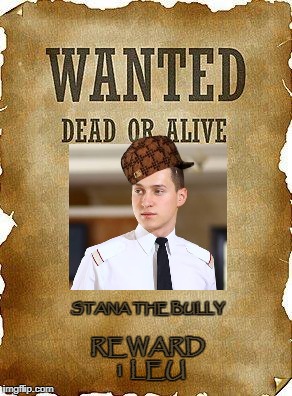 wanted dead or alive | STANA THE BULLY; REWARD 1 LEU | image tagged in wanted dead or alive,scumbag | made w/ Imgflip meme maker
