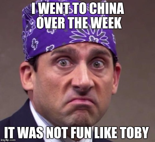the office | I WENT TO CHINA OVER THE WEEK; IT WAS NOT FUN LIKE TOBY | image tagged in the office | made w/ Imgflip meme maker